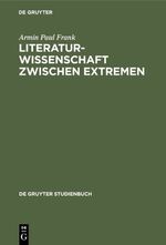 ISBN 9783110070255: Literaturwissenschaft zwischen Extremen: Aufsätze und Ansätze zu aktuellen Fragen einer unsicher gemachten Disziplin