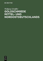 ISBN 9783110076080: Goldschmiede Mittel- und Nordostdeutschlands - Von Wernigerode bis Lauenburg in Pommern. Daten - Werke - Zeichen