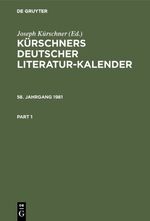 Kürschners Deutscher Literatur-Kalender auf das Jahr ... / Kürschners Deutscher Literatur-Kalender auf das Jahr .... 58. Jahrgang 1981