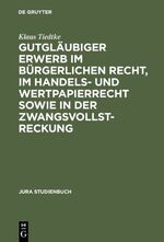 Gutgläubiger Erwerb im bürgerlichen Recht im Handels- und Wertpapierrecht sowie in der Zwangsvollstreckung