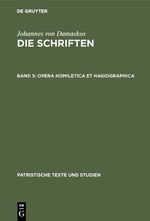 ISBN 9783110101737: Johannes von Damaskus. Die Schriften- Volume 5 Opera homiletica et hagiographica [Patristische Texte und Studien, 29]