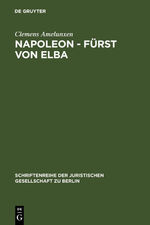 ISBN 9783110109726: Napoleon - Fürst von Elba - Empire in Miniatur 1814-1815. Erweiterte Fassung eines Vortrags gehalten vor der Juristischen Gesellschaft zu Berlin am 12. Februar 1986