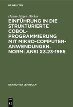 ISBN 9783110114188: Einführung in die Strukturierte COBOL-Programmierung mit Mikrocomputeranwendungen. Norm: ANSI X3.23-1985