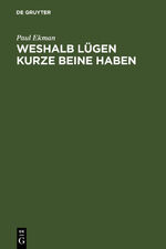 Weshalb Lügen kurze Beine haben - Über Täuschungen und deren Aufdeckung im privaten und öffentlichen Leben