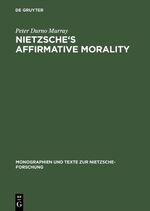 ISBN 9783110166019: Nietzsche's Affirmative Morality - A Revaluation Based in the Dionysian World-View