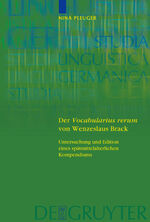 Der Vocabularius rerum von Wenzeslaus Brack - Untersuchung und Edition eines spätmittelalterlichen Kompendiums