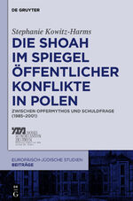 ISBN 9783110274370: Die Shoah im Spiegel öffentlicher Konflikte in Polen – Zwischen Opfermythos und Schuldfrage (1985–2001)