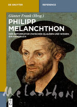 ISBN 9783110335057: Philipp Melanchthon – Der Reformator zwischen Glauben und Wissen. Ein Handbuch