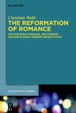 ISBN 9783110343342: The Reformation of Romance – The Eucharist, Disguise, and Foreign Fashion in Early Modern Prose Fiction