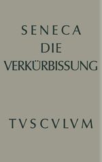 ISBN 9783110357004: Apokolokyntosis - Die Verkürbissung des Kaisers Claudius