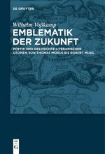 ISBN 9783110367515: Emblematik der Zukunft - Poetik und Geschichte literarischer Utopien von Thomas Morus bis Robert Musil