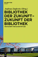 ISBN 9783110461886: Bibliothek der Zukunft. Zukunft der Bibliothek – Festschrift für Elmar Mittler