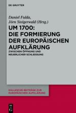 ISBN 9783110478907: Um 1700: Die Formierung der europäischen Aufklärung – Zwischen Öffnung und neuerlicher Schließung