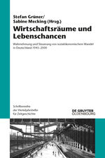 ISBN 9783110520248: Wirtschaftsräume und Lebenschancen – Wahrnehmung und Steuerung von sozialökonomischem Wandel in Deutschland 1945-2000