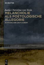 ISBN 9783110587029: Melancholie als poetologische Allegorie – Zu Baudelaire und Flaubert