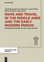 ISBN 9783110587333: Maps and Travel in the Middle Ages and the Early Modern Period - Knowledge, Imagination, and Visual Culture