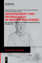 ISBN 9783110605013: Geheimdienst und Propaganda im Ersten Weltkrieg - Die Aufzeichnungen von Oberst Walter Nicolai 1914 bis 1918