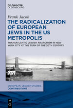 ISBN 9783110653045: The Radicalization of European Jews in the US Metropolis - Transatlantic Jewish Anarchism in New York City at the Turn of the 20th Century