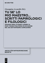 ISBN 9783110683011: Tu se’ lo mio maestro... Scritti papirologici e filologici – Omaggio degli studenti udinesi al Prof. Franco Maltomini in occasione del suo settantesimo compleanno