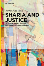 ISBN 9783110683226: Sharia and Justice – An Ethical, Legal, Political, and Cross-cultural Approach