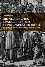 ISBN 9783110688627: Die arabischen Evangelien der Typographia Medicea – Buchdruck, Buchhandel und Buchillustration in Rom um 1600