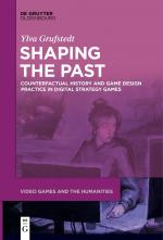 ISBN 9783110692259: Shaping the Past - Counterfactual History and Game Design Practice in Digital Strategy Games