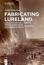 ISBN 9783110735208: Fabricating Lureland - A History of the Imagination and Memory of Peacehaven, a Speculative Interwar Garden City Development by the Sea