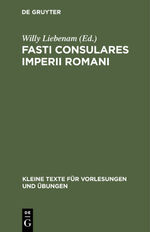 ISBN 9783110998467: Fasti Consulares Imperii Romani – Von 30 v. Chr. bis 565 n. Chr. Mit Kaiserliste und Anhang