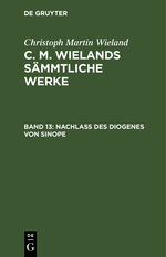 ISBN 9783111038353: Christoph Martin Wieland: C. M. Wielands Sämmtliche Werke / Nachlass des Diogenes von Sinope – Gedanken über einer alte Aufscrift