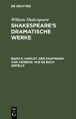 ISBN 9783111042633: William Shakespeare: Shakespeare’s dramatische Werke / Hamlet. Der Kaufmann von Venedig. Wie es euch gefällt