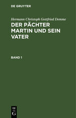 ISBN 9783111055138: Hermann Christoph Gottfried Demme: Der Pächter Martin und sein Vater / Hermann Christoph Gottfried Demme: Der Pächter Martin und sein Vater. Band 1