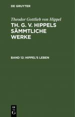 ISBN 9783111063119: Theodor Gottlieb von Hippel: Th. G. v. Hippels sämmtliche Werke / Hippel’s Leben