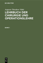 ISBN 9783111074726: Auguste Théodore Vidal: Lehrbuch der Chirurgie und Operationslehre / Auguste Théodore Vidal: Lehrbuch der Chirurgie und Operationslehre. Band 1