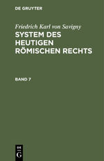 ISBN 9783111076966: Friedrich Karl von Savigny: System des heutigen römischen Rechts / Friedrich Karl von Savigny: System des heutigen römischen Rechts. Band 7