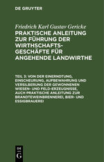 ISBN 9783111078380: Von der Einerndtung, Einscheurung, Aufbewahrung und Versilberung der gewonnenen Wiesen- und Feld-Erzeugnisse, auch praktische Anleitung zur Brandteweinbrennerei, Bier- und Essigbrauerei