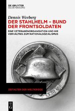 ISBN 9783111082349: Der Stahlhelm – Bund der Frontsoldaten – Eine Veteranenorganisation und ihr Verhältnis zum Nationalsozialismus