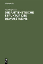 ISBN 9783111099682: Die antithetische Struktur des Bewußtseins - Grundlegung einer Theorie der Weltanschauungsformen