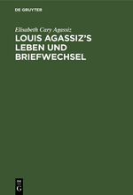 ISBN 9783111100661: Louis Agassiz’s Leben und Briefwechsel