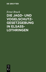 ISBN 9783111108278: Die Jagd- und Vogelschutz-Gesetzgebung in Elsaß-Lothringen