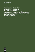 ISBN 9783111110554: Zehn Jahre deutscher Kämpfe 1865–1874 - Schriften zur Tagespolitik