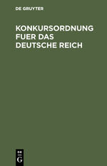 Konkursordnung fuer das Deutsche Reich Konkursordnung fuer das Deutsche Reich