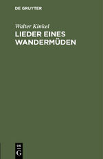 Walter Kinkel: Lieder eines Wandermüden Walter Kinkel: Lieder eines Wandermüden
