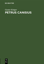 ISBN 9783111181653: Petrus Canisius - In Geschichte und Legende. Mit einem Anhang: Das päpstliche Rundschriben vom 1. August 1897