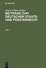 ISBN 9783111197708: August Wilhelm Heffter: Beiträge zum deutschen Staats- und Fürstenrecht / August Wilhelm Heffter: Beiträge zum deutschen Staats- und Fürstenrecht. Lfg. 1