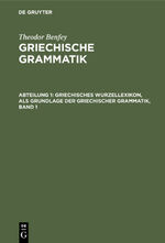 ISBN 9783111206387: Theodor Benfey: Griechische Grammatik / Griechisches Wurzellexikon, als Grundlage der griechischer Grammatik, Band 1