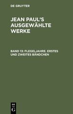 ISBN 9783111206790: Jean Paul: Jean Paul’s ausgewählte Werke / Flegeljahre. Erstes und zweites Bändchen