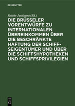 ISBN 9783111227252: Die Brüsseler Vorentwürfe zu internationalen Übereinkommen über die beschränkte Haftung der Schiffseigentümer und über die Schiffshypotheken und Schiffsprivilegien