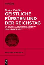 ISBN 9783111240916: Geistliche Fürsten und der Reichstag – Die Hochstifte Bamberg und Würzburg als Akteure der Reichspolitik Mitte des 18. Jahrhunderts