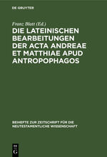 ISBN 9783111248400: Die lateinischen Bearbeitungen der Acta Andreae et Matthiae apud antropophagos – Mit sprachlichem Kommentar