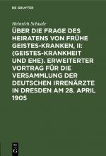 ISBN 9783111250427: Über die Frage des Heiratens von frühe Geisteskranken, II: (Geisteskrankheit und Ehe). Erweiterter Vortrag für die Versammlung der Deutschen Irrenärzte in Dresden am 28. April 1905 – Anlegung der statistischen Tabellen über Erblichkeit. Klinische und biol